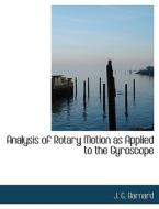 Analysis Of Rotary Motion As Applied To The Gyroscope di J G Barnard edito da Bibliolife