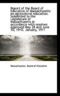 Report Of The Board Of Education Of Massachusetts On Agricultural Education. Submitted To The Legisl edito da Bibliolife