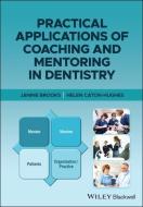 Practical Applications of Coaching and Mentoring in Dentistry di Janine Brooks, Helen Caton-Hughes edito da BLACKWELL PUBL