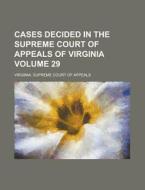 Cases Decided in the Supreme Court of Appeals of Virginia Volume 29 di Virginia Supreme Court of Appeals edito da Rarebooksclub.com