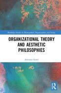 Organizational Theory and Aesthetic Philosophies di Antonio Strati edito da Taylor & Francis Ltd