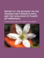 Report Of The Botanist On The Grasses An di Charles Edwin Bessey edito da Rarebooksclub.com