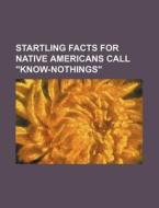 Startling Facts For Native Americans Cal di Anonymous edito da Rarebooksclub.com
