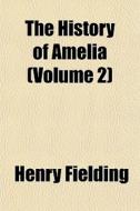 The History Of Amelia Volume 2 di Henry Fielding edito da General Books