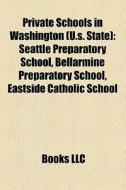 Private Schools In Washington U.s. Stat di Books Llc edito da Books LLC