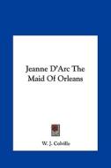 Jeanne D'Arc the Maid of Orleans di W. J. Colville edito da Kessinger Publishing