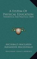A System of Physical Education: Theoretical and Practical (1869) di Archibald MacLaren edito da Kessinger Publishing