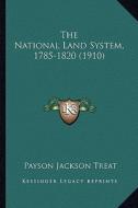 The National Land System, 1785-1820 (1910) di Payson Jackson Treat edito da Kessinger Publishing