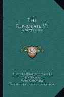 The Reprobate V1 the Reprobate V1: A Novel (1802) a Novel (1802) di August Heinrich Julius La Fontaine edito da Kessinger Publishing