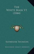 The White Mask V1 (1844) di Katherine Thomson edito da Kessinger Publishing