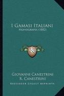 I Gamasi Italiani: Monografia (1882) di Giovanni Canestrini, R. Canestrini edito da Kessinger Publishing
