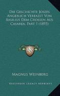 Die Geschichte Josefs Angeblich Verfasst Von Basilius Dem Grossen Aus Casarea, Part 1 (1893) di Magnus Weinberg edito da Kessinger Publishing
