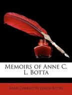 Memoirs Of Anne C. L. Botta di Anne Charlotte Lynch Botta edito da Nabu Press