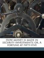 How Money Is Made In Security Investment di Henry Hall edito da Nabu Press