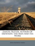 Samuel Butler, Author Of Erewhon: The Ma di John Frederick Harris edito da Nabu Press