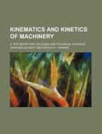 Kinematics and Kinetics of Machinery; A Text-Book for Colleges and Technical Schools di John Adlum Dent edito da Rarebooksclub.com