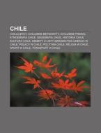 Chile: Chilijczycy, Chilijskie Meteoryty, Chilijskie Prawo, Etnografia Chile, Geografia Chile, Historia Chile, Kultura Chile, di Rod O. Wikipedia edito da Books LLC, Wiki Series