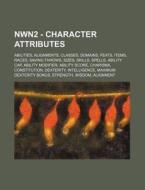 Nwn2 - Character Attributes: Abilities, Alignments, Classes, Domains, Feats, Items, Races, Saving Throws, Sizes, Skills, Spells, Ability Cap, Ability di Source Wikia edito da Books Llc, Wiki Series