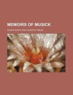 Memoirs of Musick di Roger North edito da Rarebooksclub.com
