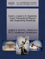 Cook V. Lewis U.s. Supreme Court Transcript Of Record With Supporting Pleadings di James E White, Harold A Ritz, Additional Contributors edito da Gale Ecco, U.s. Supreme Court Records