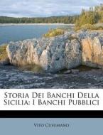 Storia Dei Banchi Della Sicilia: I Banchi Pubblici di Vito Cusumano edito da Nabu Press