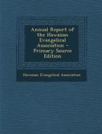 Annual Report of the Hawaiian Evangelical Association edito da Nabu Press