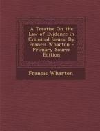 A Treatise on the Law of Evidence in Criminal Issues: By Francis Wharton di Francis Wharton edito da Nabu Press