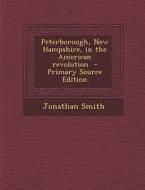 Peterborough, New Hampshire, in the American Revolution - Primary Source Edition di Jonathan Smith edito da Nabu Press