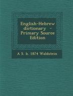 English-Hebrew Dictionary - Primary Source Edition di A. S. B. 1874 Waldstein edito da Nabu Press