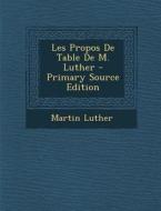 Les Propos de Table de M. Luther - Primary Source Edition di Martin Luther edito da Nabu Press