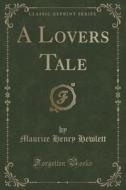 A Lovers Tale (classic Reprint) di Maurice Henry Hewlett edito da Forgotten Books