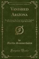 Vanished Arizona di Martha Summerhayes edito da Forgotten Books