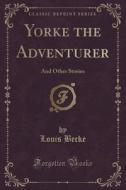 Yorke The Adventurer di Louis Becke edito da Forgotten Books