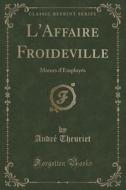 L'affaire Froideville di Andre Theuriet edito da Forgotten Books