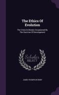 The Ethics Of Evolution di James Thompson Bixby edito da Palala Press