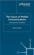 The Future of Mobile Communications di Peter Curwen edito da Palgrave Macmillan