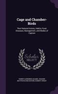 Cage And Chamber-birds di Henry Gardiner Adams, Johann Matthaus Bechstein, Robert Sweet edito da Palala Press