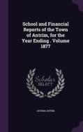 School And Financial Reports Of The Town Of Antrim, For The Year Ending . Volume 1877 di Antrim Antrim edito da Palala Press