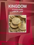 Kingdom of Saudi Arabia Labor Law di Inc Ibp edito da LULU PR