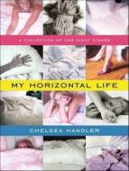 My Horizontal Life: A Collection of One-Night Stands di Chelsea Handler edito da Tantor Audio