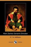 Klein Zaches Genannt Zinnober (Dodo Press) di E. T. A. Hoffmann edito da LULU PR