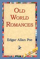 Old World Romances di Edgar Allan Poe edito da 1st World Library - Literary Society