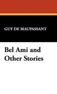 Bel Ami and Other Stories di Guy De Maupassant edito da Wildside Press