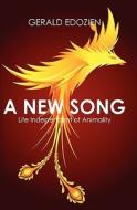A New Song: Life Independent of Animality di Gerald Edozien edito da Booksurge Publishing