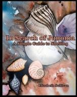 In Search of Junonia: A Simple Guide to Shelling di Elizabeth Sullivan edito da Createspace