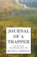 Journal of a Trapper - Nine Years in the Rocky Mountains 1834-1843 - Being a General Description of the Country, Climate di Osborne Russell edito da Read Books