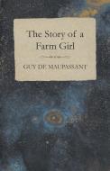 The Story of a Farm Girl di Guy de Maupassant edito da Read Books