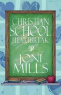 Christian School Heartbreak di Joni Mills edito da Publishamerica