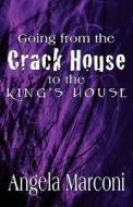 Going From The Crack House To The King's House di Angela Marconi edito da Publishamerica