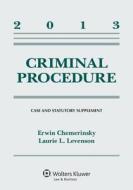 Criminal Procedure: Case and Statutory Supplement, 2013 di Chemerinsky, Erwin Chemerinsky, Laurie L. Levenson edito da ASPEN PUBL